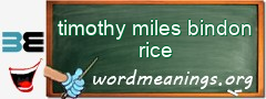 WordMeaning blackboard for timothy miles bindon rice